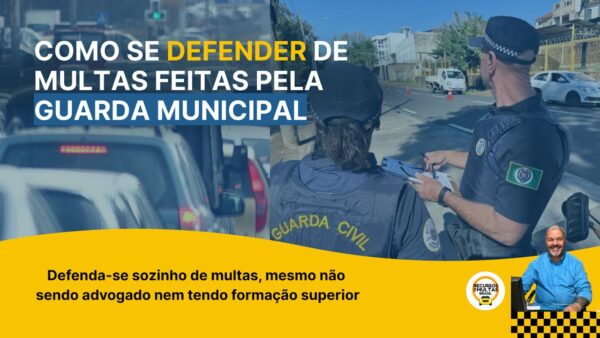 DEFESA DE MULTAS – RECORRA DE MULTAS APLICADAS PELA GUARDA MUNICIPAL