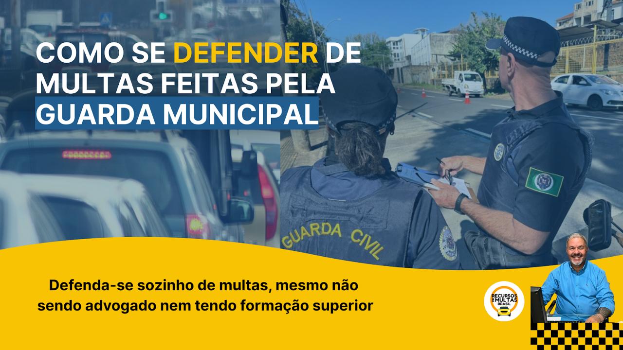DEFESA DE MULTAS – RECORRA DE MULTAS APLICADAS PELA GUARDA MUNICIPAL